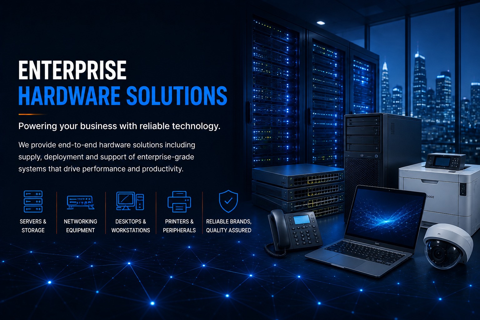 Enterprise hardware solutions: servers, networking equipment, computers, printers and security cameras